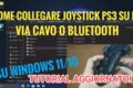 TUTORIAL AGGIORNATO: Come collegare joystick ps3 al PC (via cavo o bluetooth)