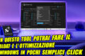 CON QUESTO TOOL POTRAI FARE IL DEBLOAT E L'OTTIMIZZAZIONE DI WINDOWS IN POCHI SEMPLICI CLICK !!!