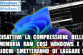 DISATTIVA LA COMPRESSIONE DELLA MEMORIA RAM COSÌ WINDOWS E I GIOCHI SMETTERANNO DI LAGGARE !!